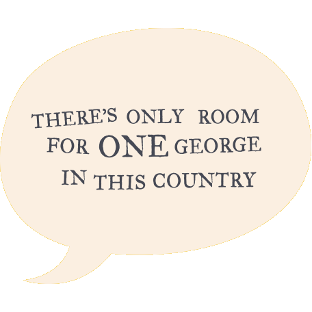 Speech bubble saying there's only room for one George in this country