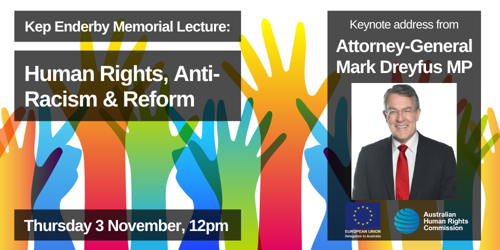 Promotional image for the Kep Enderby Memorial Lecture on “Human Rights, Anti-Racism Reform” with colourful raised hands. Attorney-General Mark Dreyfus MP is the keynote speaker. Event is on Thursday, 3 November, 12pm.