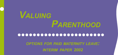 Valuing Parenthood - Options for Paid Parental Leave: Interim Paper 2002