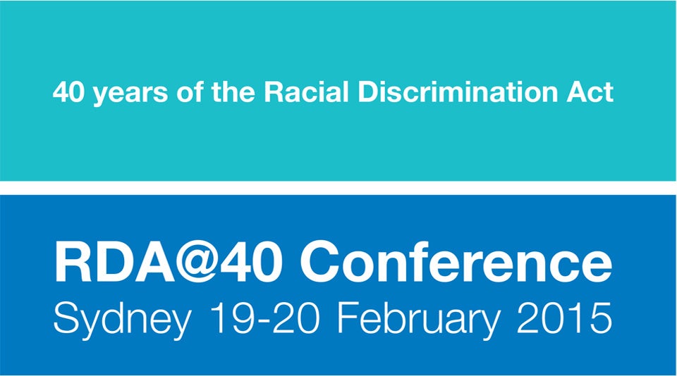 40 years of the Racial Discrimination Act - RDA @40 Conference. Sydney 19-20 February 2015