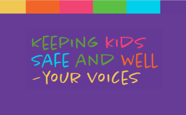 Keeping kids safe and well: your voices