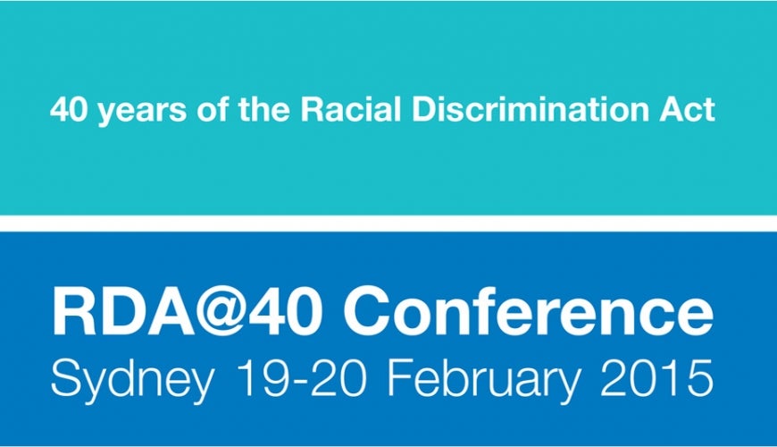 40 years of the Racial Discrimination Act - RDA @40 Conference. Sydney 19-20 February 2015