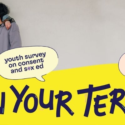 Banner Image with title that reads: On Your Terms youth survey on consent and sex ed. Background image two teenagers leaning against a wall with one person's arm resting on the other's shoulder